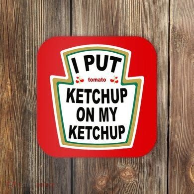 I Put Ketchup On My Ketchup Coaster