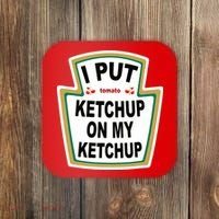I Put Ketchup On My Ketchup Coaster thumb 0