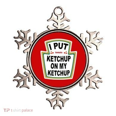 I Put Ketchup On My Ketchup Ornament