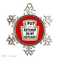 I Put Ketchup On My Ketchup Ornament thumb 0