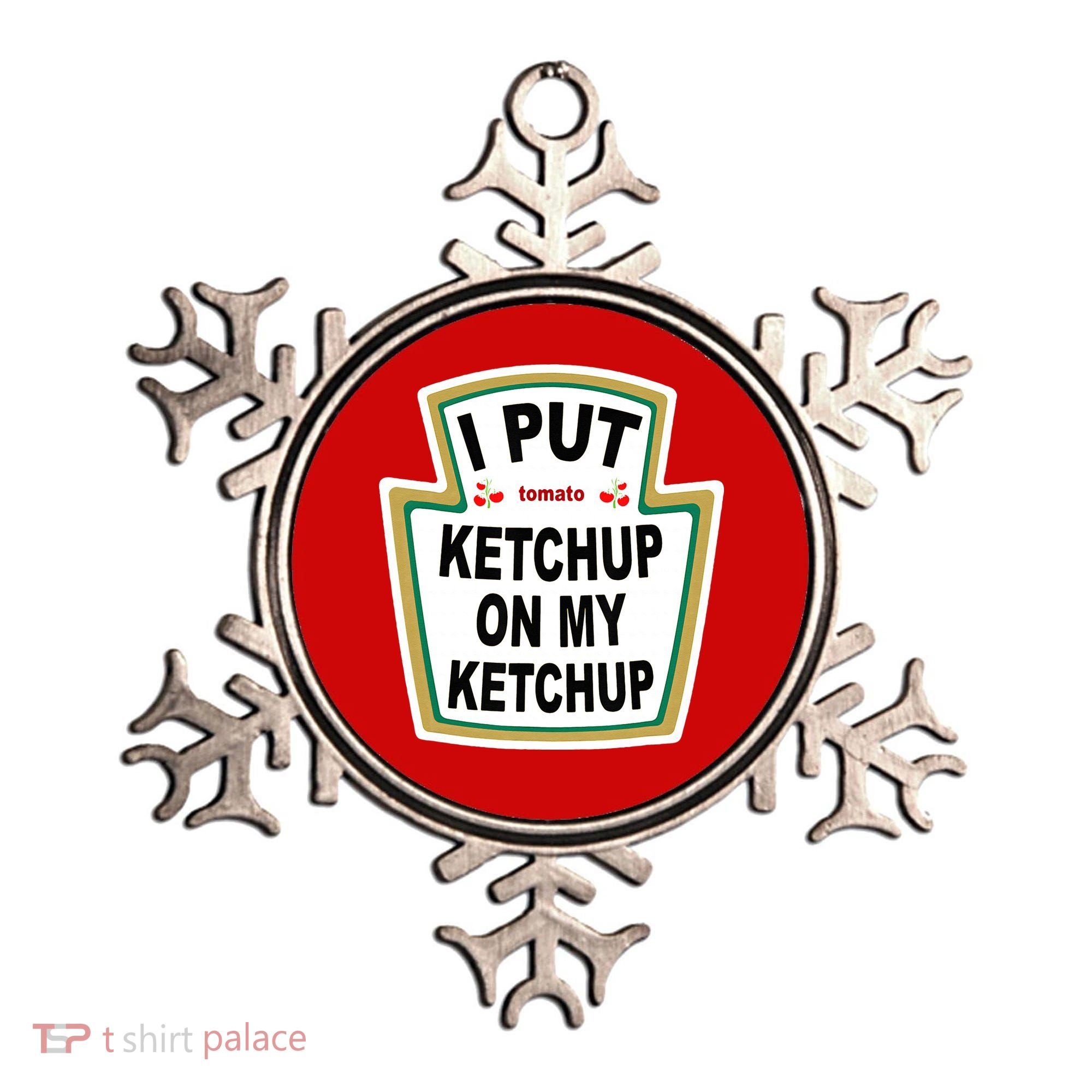 I Put Ketchup On My Ketchup Ornament