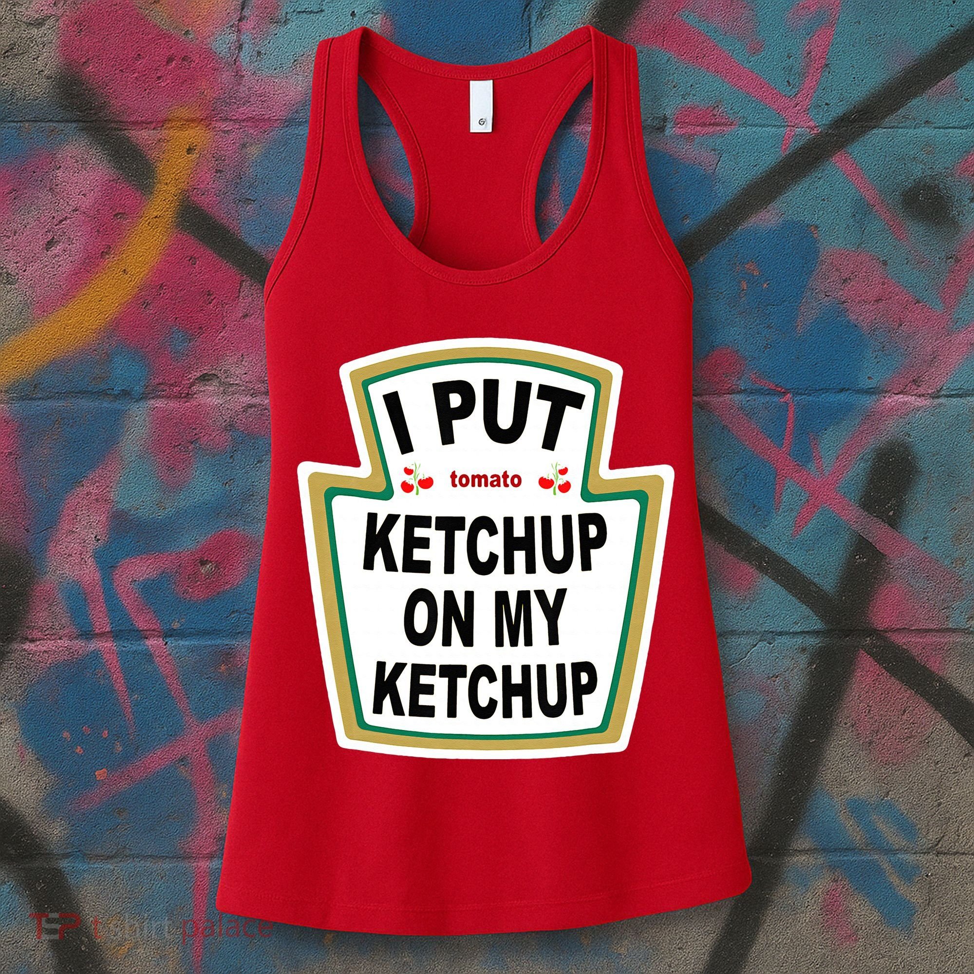 I Put Ketchup On My Ketchup Women's Tank Top