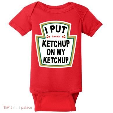 I Put Ketchup On My Ketchup Baby Bodysuit