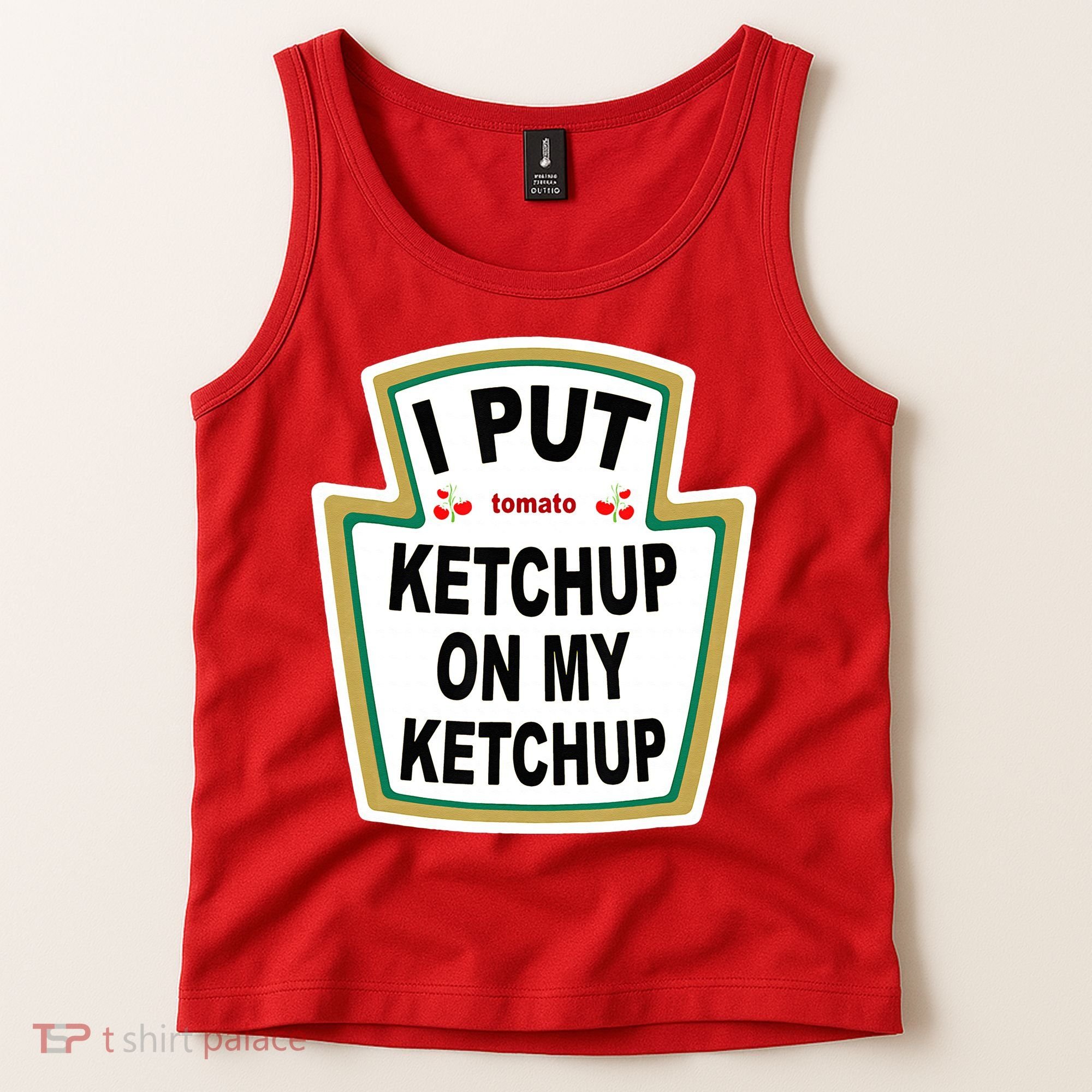 I Put Ketchup On My Ketchup Tank Top