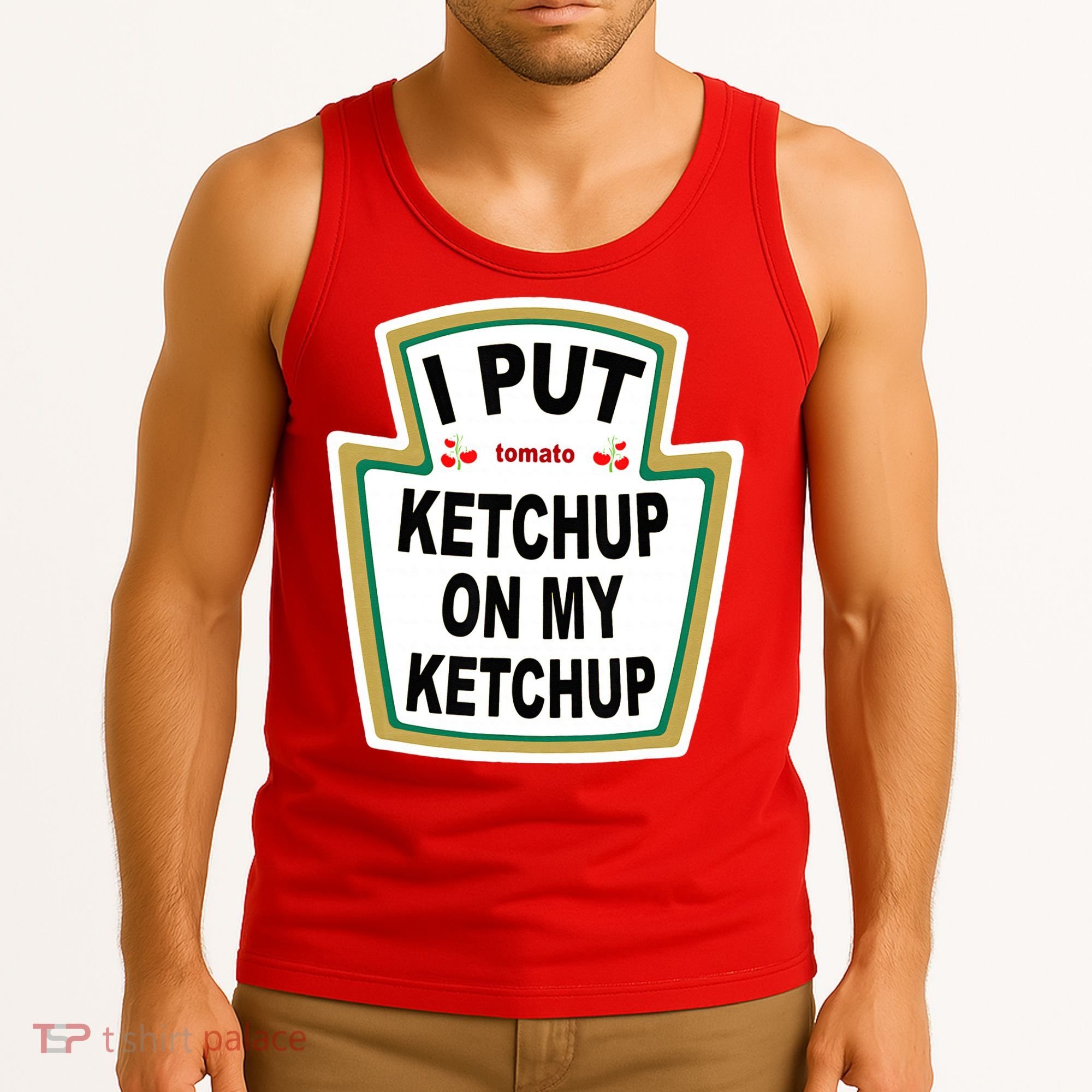 I Put Ketchup On My Ketchup Tank Top