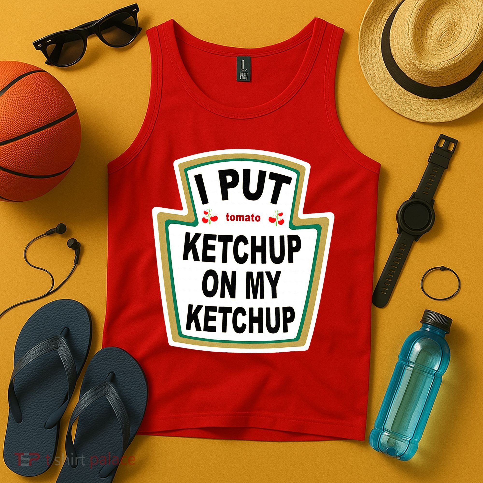 I Put Ketchup On My Ketchup Tank Top