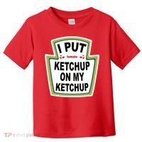 I Put Ketchup On My Ketchup Toddler T-Shirt thumb 0