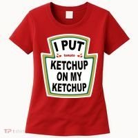I Put Ketchup On My Ketchup Women's T-Shirt thumb 0