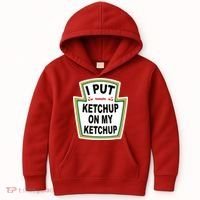 I Put Ketchup On My Ketchup Kids Hoodie thumb 0