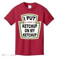 I Put Ketchup On My Ketchup Kids T-Shirt thumb 0