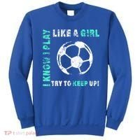 I Play Like A Girl Cool Soccer Player Girls Cool Gift Sweatshirt thumb 0
