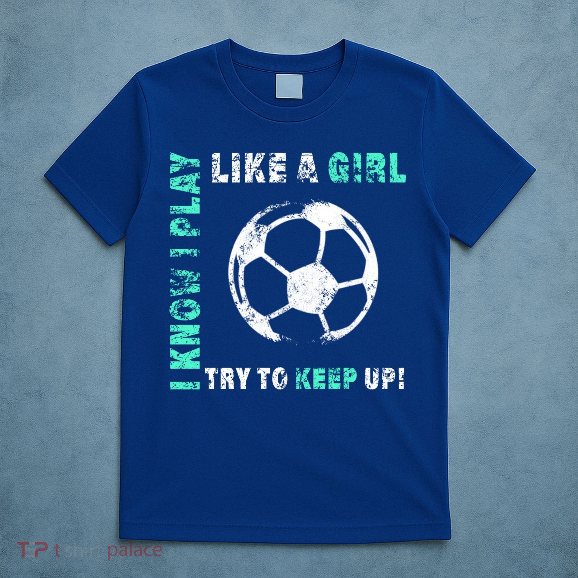 I Play Like A Girl Cool Soccer Player Girls Cool Gift T-Shirt