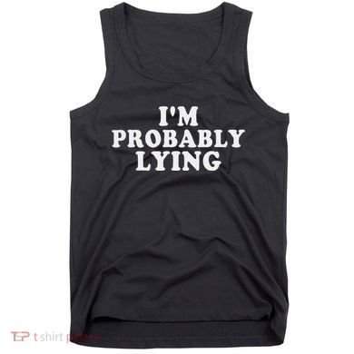 IM Probably Lying Liar Cheater Funny Sarcastic Vintage Tank Top