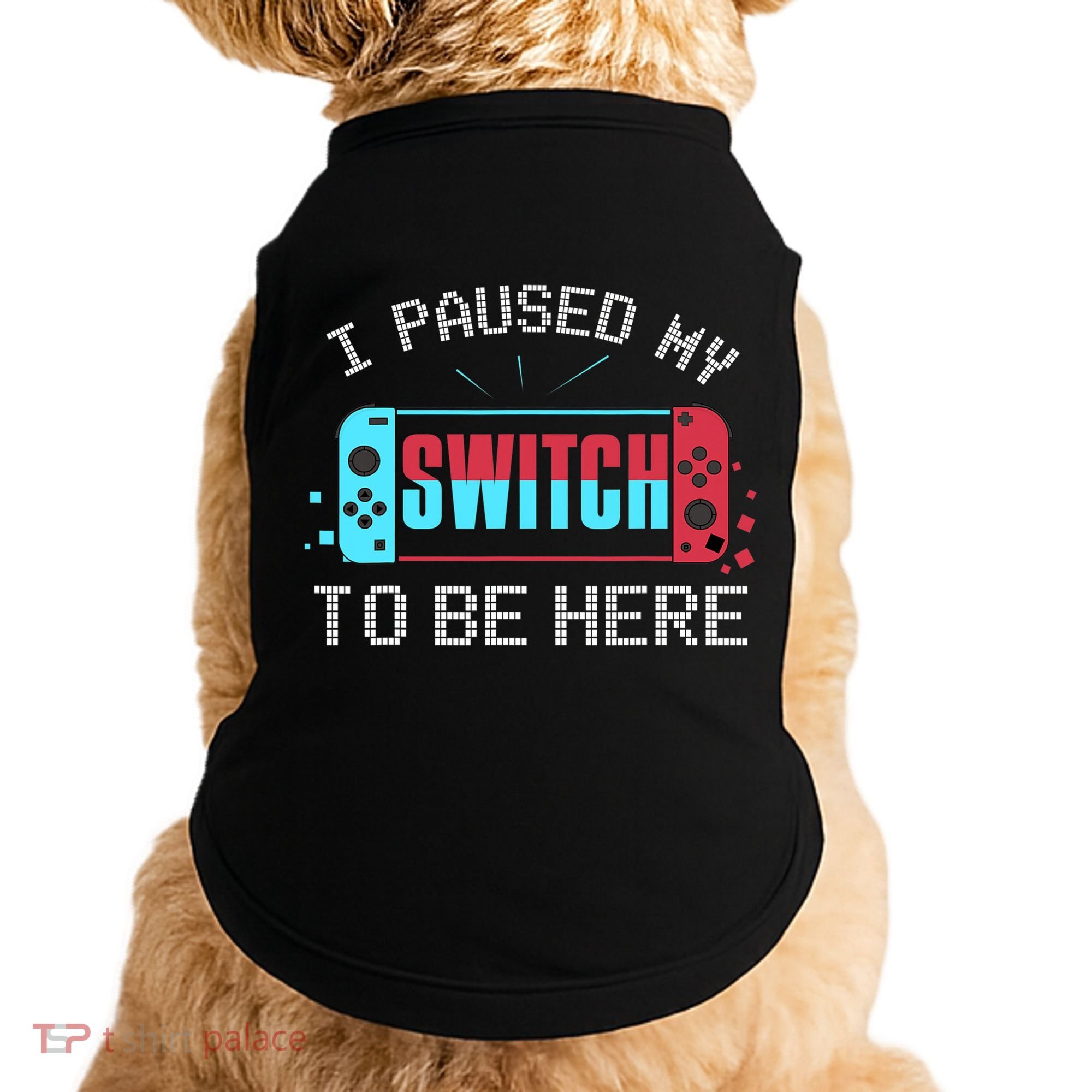 I Paused My Switch To Be Here Switch Gamer Gift Doggie Tank