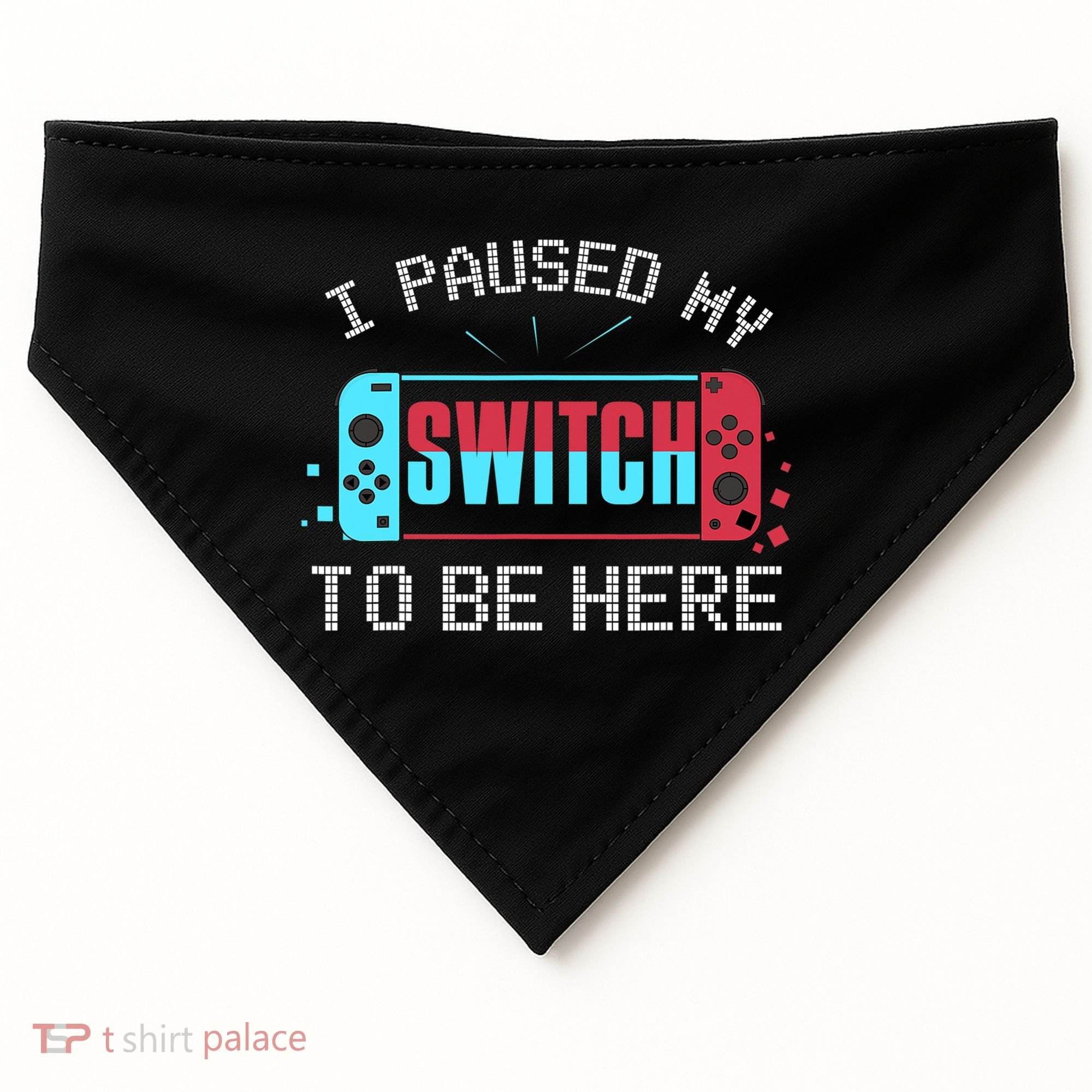 I Paused My Switch To Be Here Switch Gamer Gift USA-Made Doggie Bandana