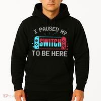 I Paused My Switch To Be Here Switch Gamer Gift Hoodie thumb 2