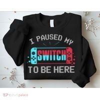 I Paused My Switch To Be Here Switch Gamer Gift Sweatshirt thumb 2