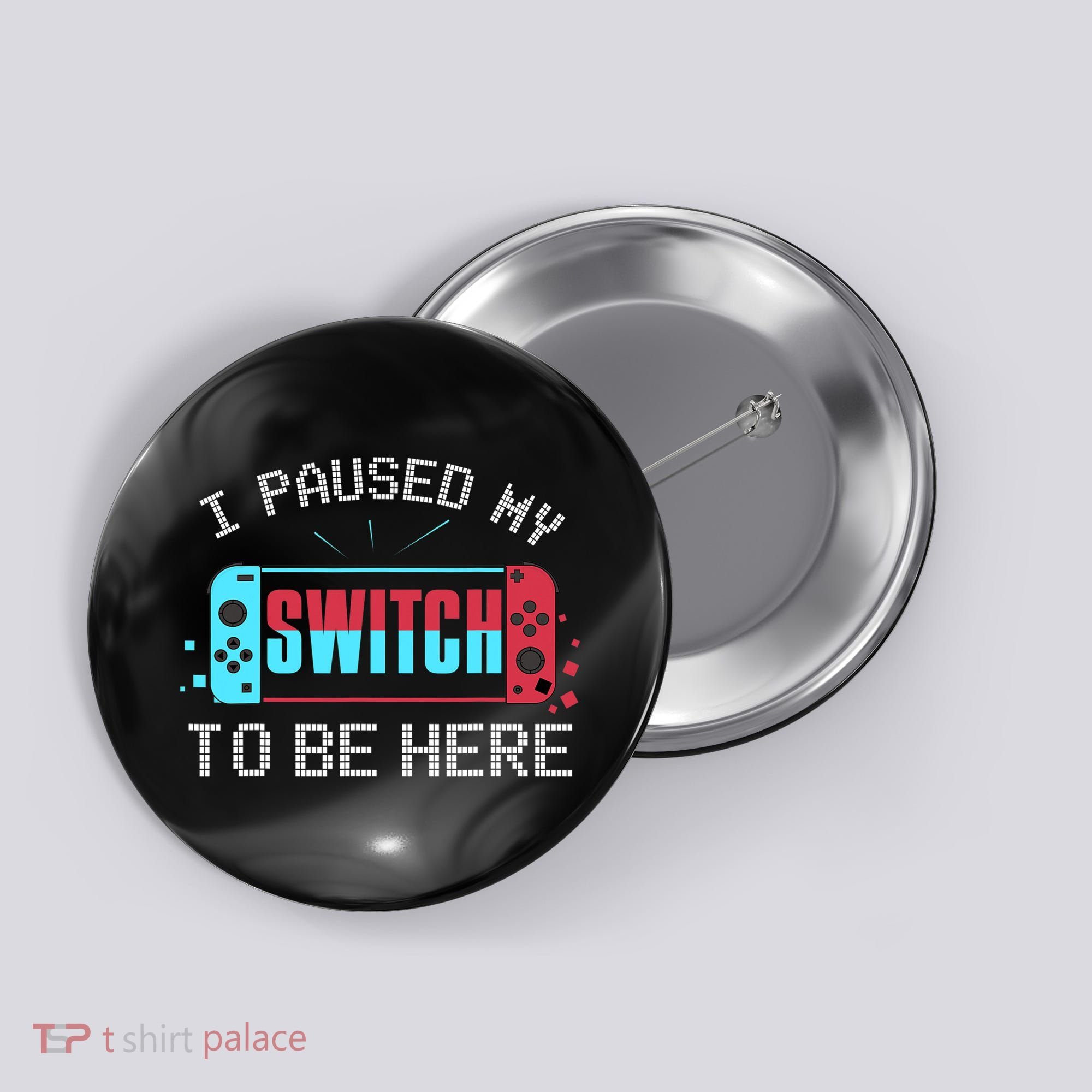 I Paused My Switch To Be Here Switch Gamer Gift Button