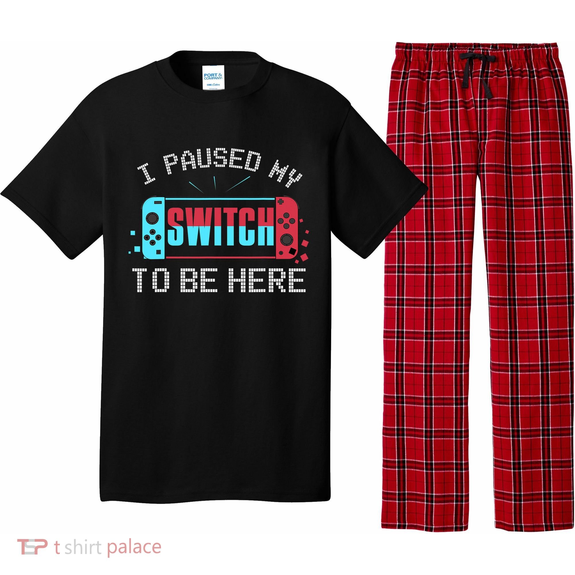 I Paused My Switch To Be Here Switch Gamer Gift Pajama Set