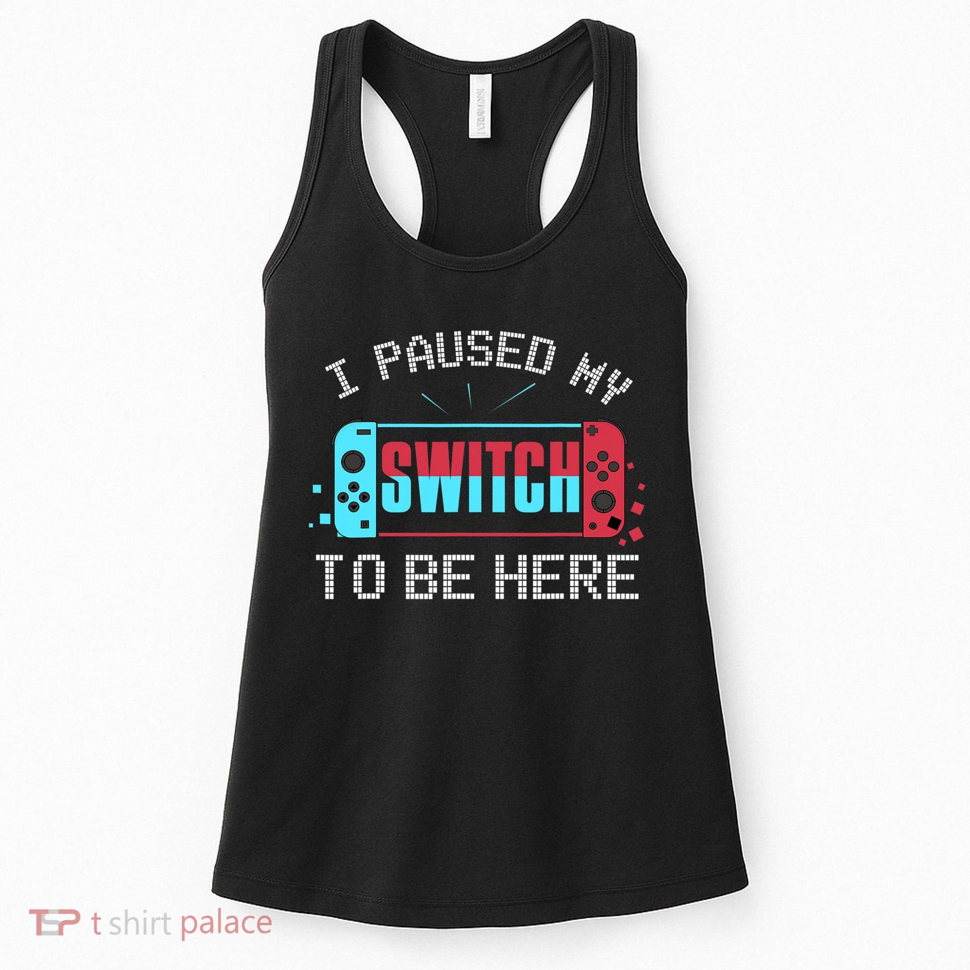 I Paused My Switch To Be Here Switch Gamer Gift Women's Tank Top