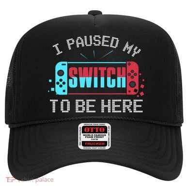 I Paused My Switch To Be Here Switch Gamer Gift Hat