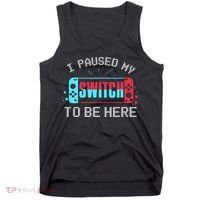 I Paused My Switch To Be Here Switch Gamer Gift Tank Top thumb 0