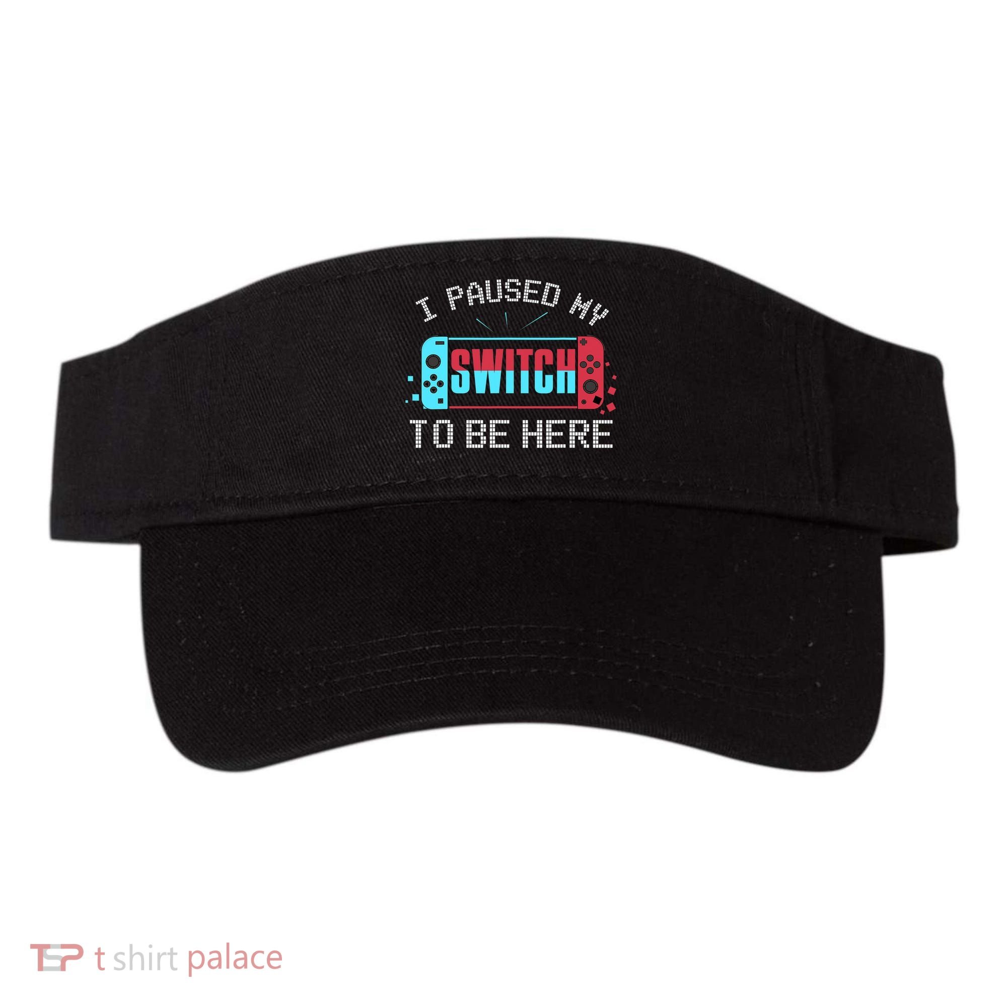 I Paused My Switch To Be Here Switch Gamer Gift Visor
