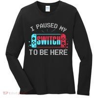 I Paused My Switch To Be Here Switch Gamer Gift Women's Long Sleeve Shirt thumb 0