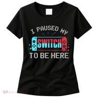 I Paused My Switch To Be Here Switch Gamer Gift Women's T-Shirt thumb 0