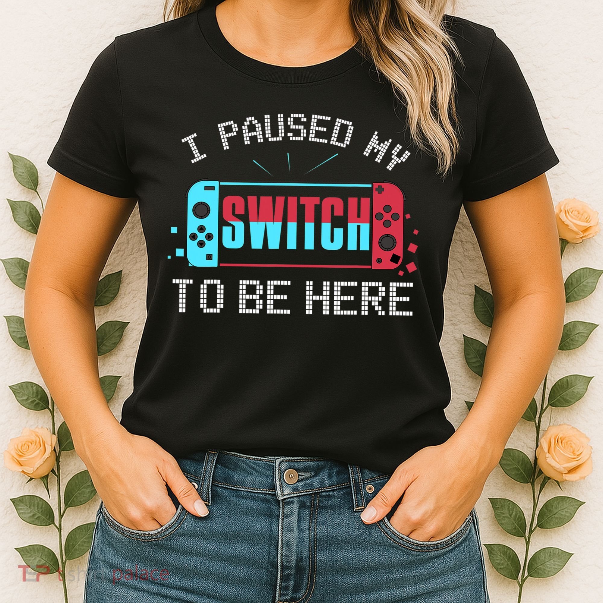 I Paused My Switch To Be Here Switch Gamer Gift Women's T-Shirt