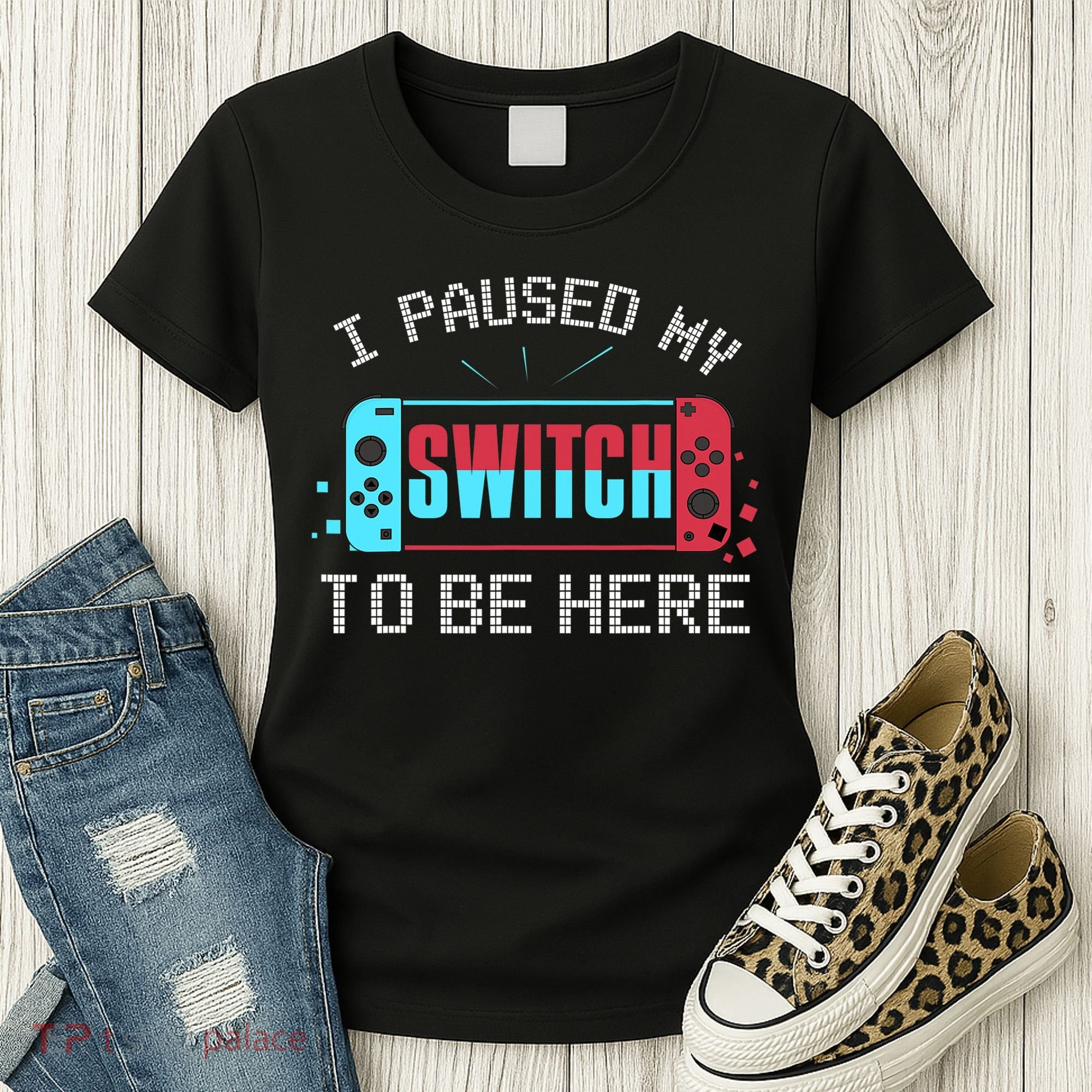 I Paused My Switch To Be Here Switch Gamer Gift Women's T-Shirt