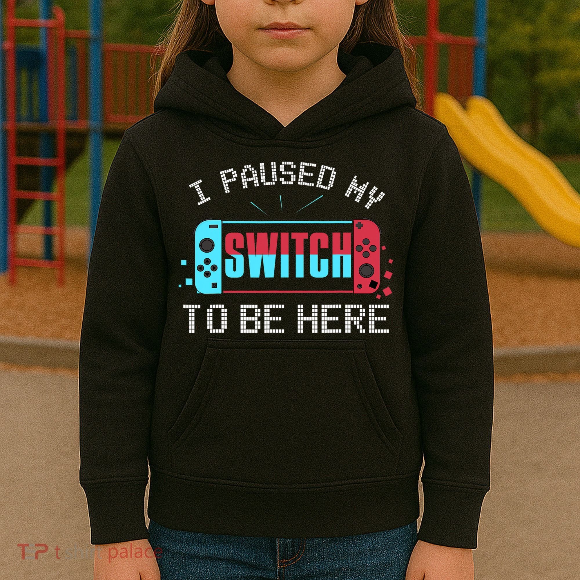 I Paused My Switch To Be Here Switch Gamer Gift Kids Hoodie