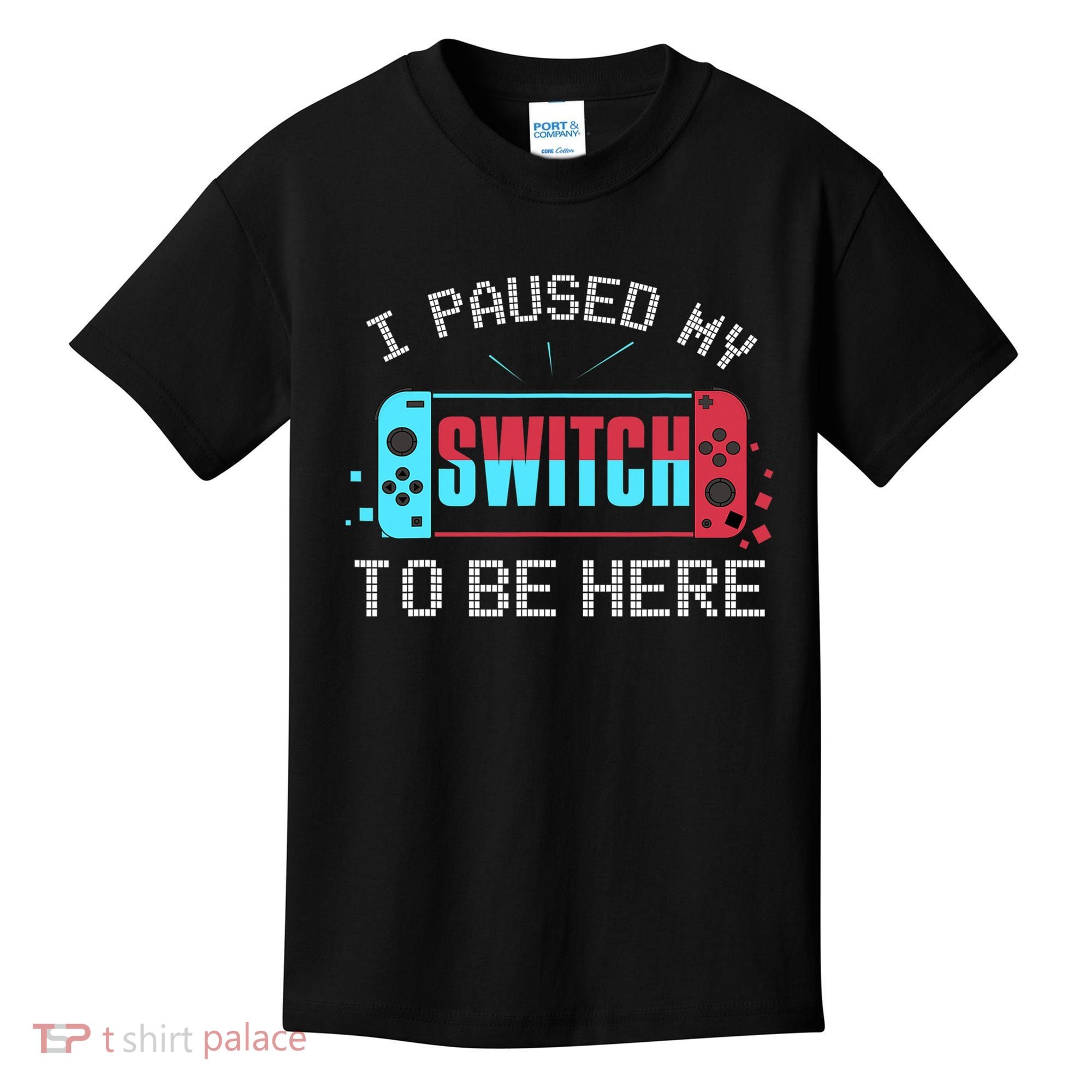I Paused My Switch To Be Here Switch Gamer Gift Kids T-Shirt