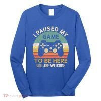I Paused My Game To Be Here YouRe Welcome Retro Gamer Gift Long Sleeve Shirt thumb 0