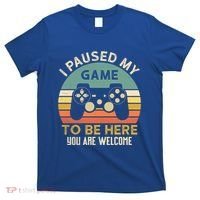 I Paused My Game To Be Here YouRe Welcome Retro Gamer Gift T-Shirt thumb 0