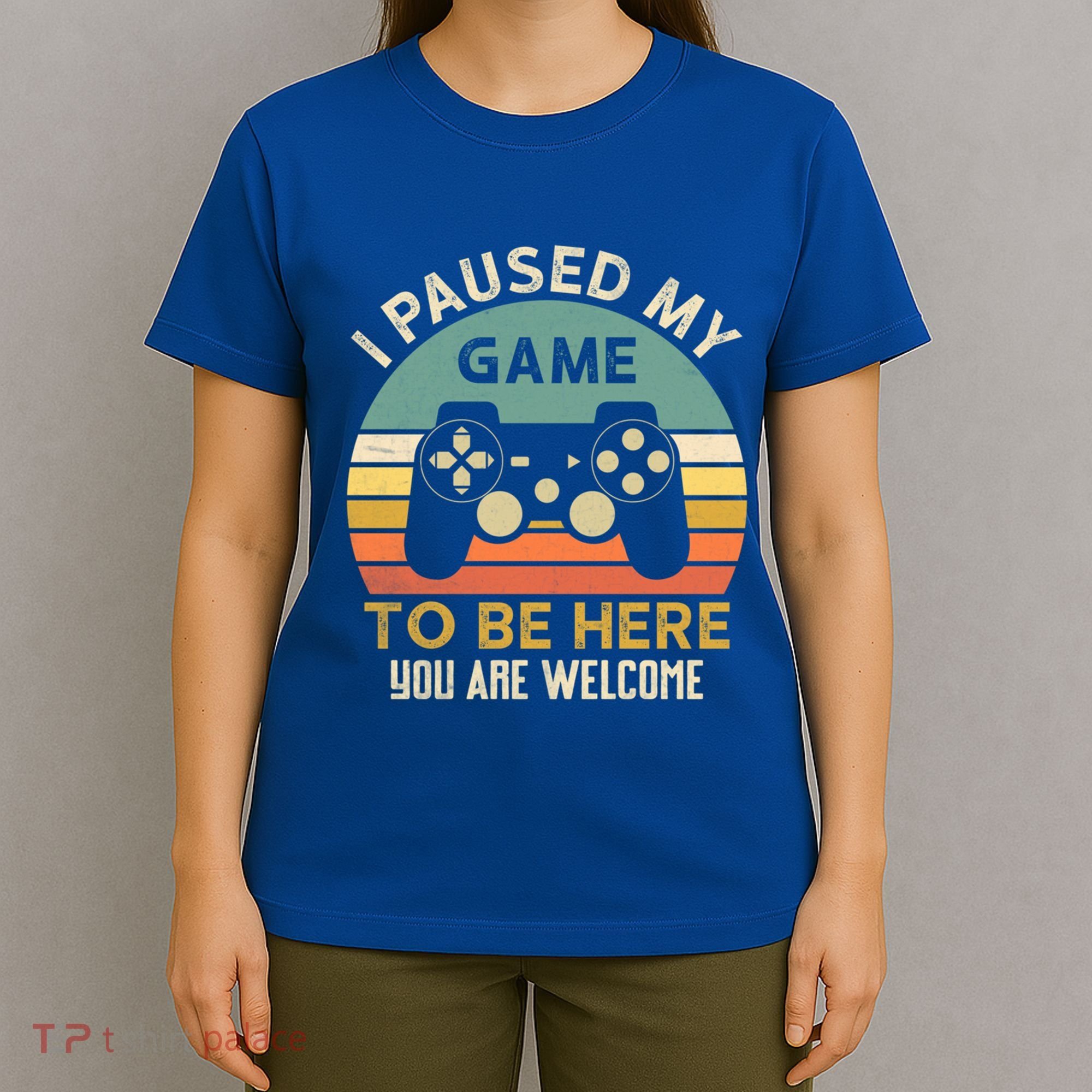 I Paused My Game To Be Here YouRe Welcome Retro Gamer Gift T-Shirt
