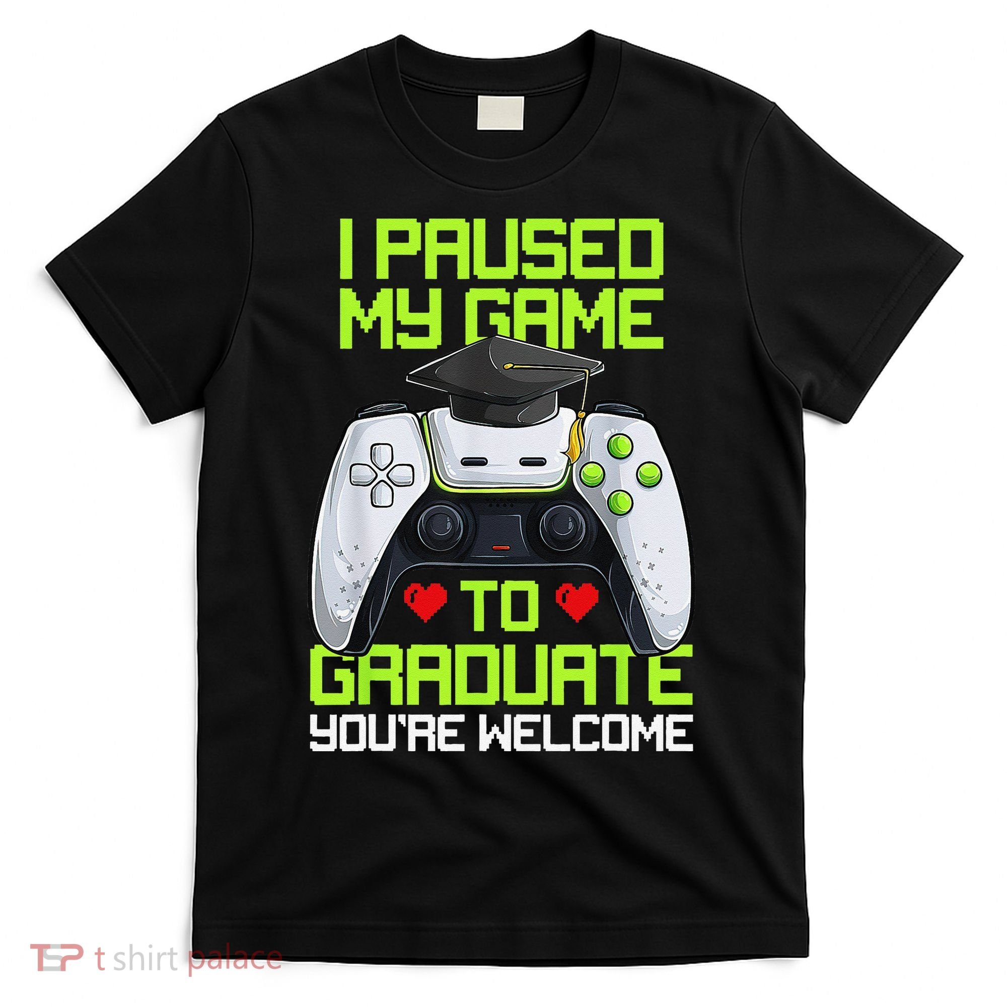 I Paused My Game To Graduate Funny Graduation Graduate Gamer T-Shirt