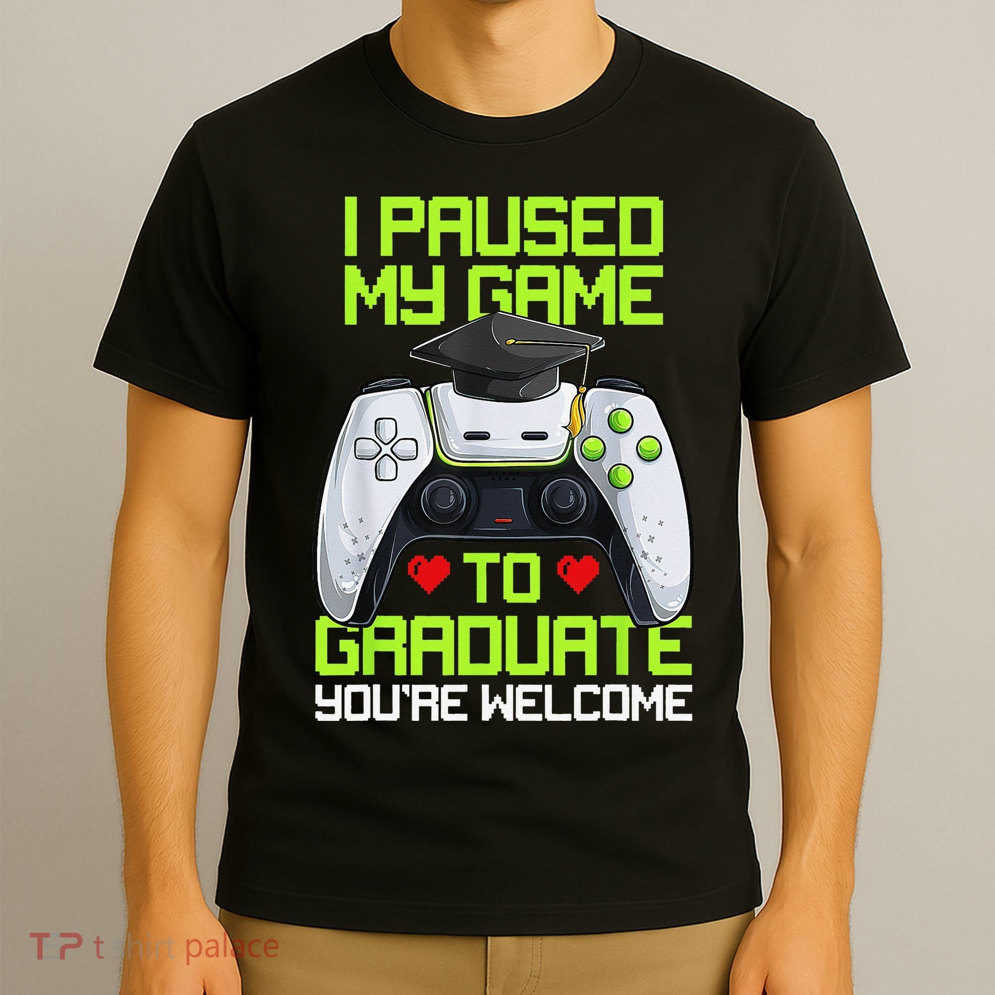 I Paused My Game To Graduate Funny Graduation Graduate Gamer T-Shirt
