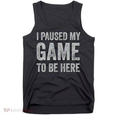 I Paused My Game To Be Here Vintage Pullover Hoodie Tank Top
