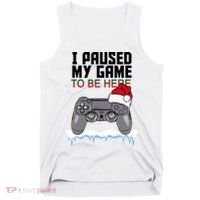 I Paused My Game To Be Here Christmas Gamer Tank Top thumb 0