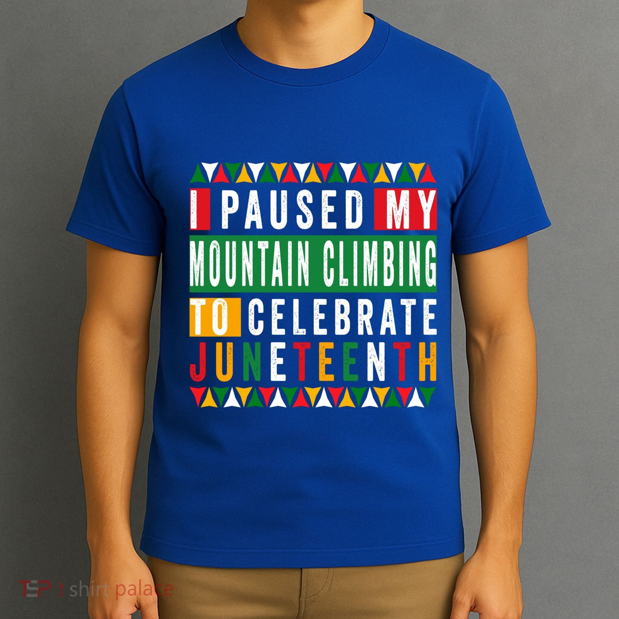 I Paused My Mountain Climbing To Celebrate Junenth 1865 Gift T-Shirt