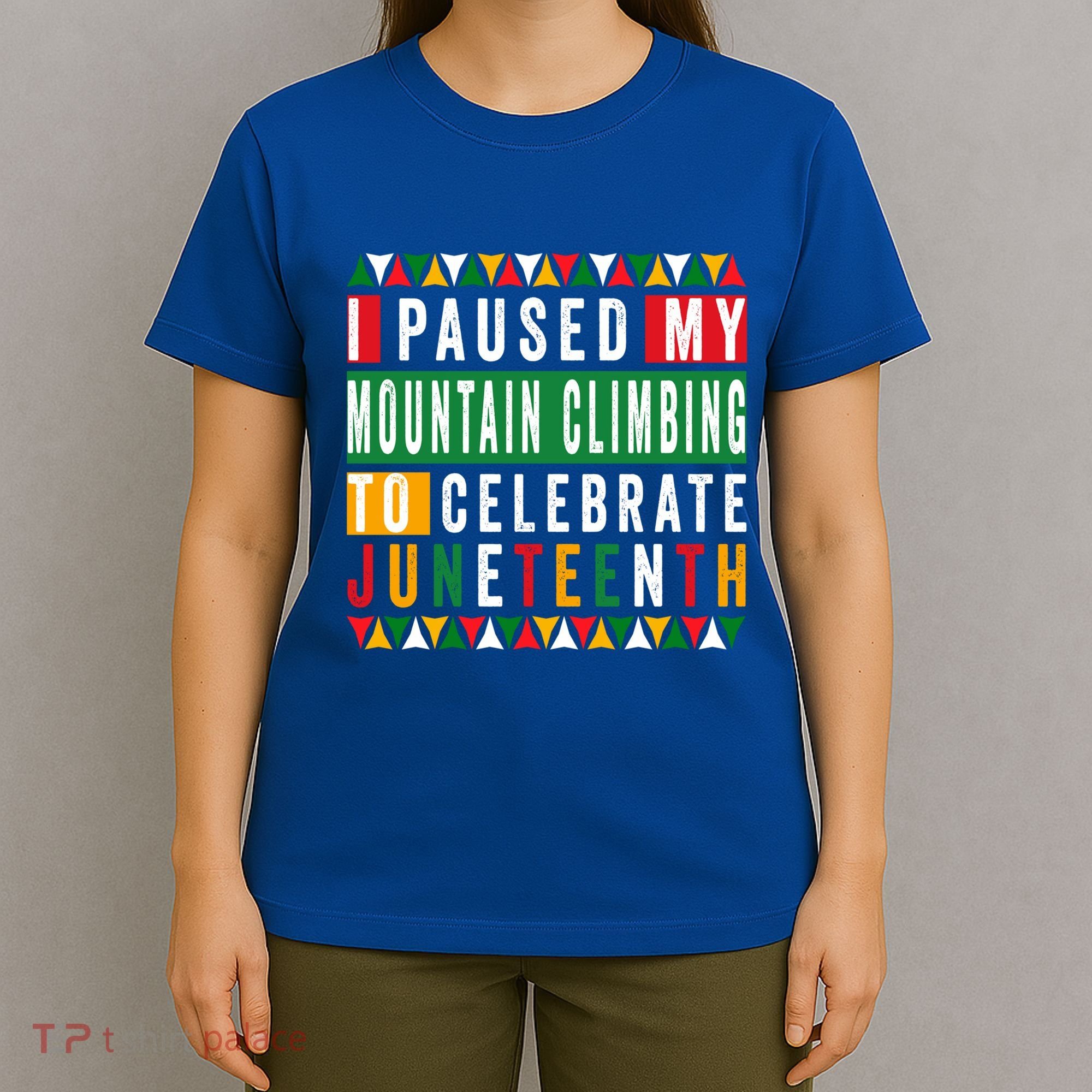 I Paused My Mountain Climbing To Celebrate Junenth 1865 Gift T-Shirt