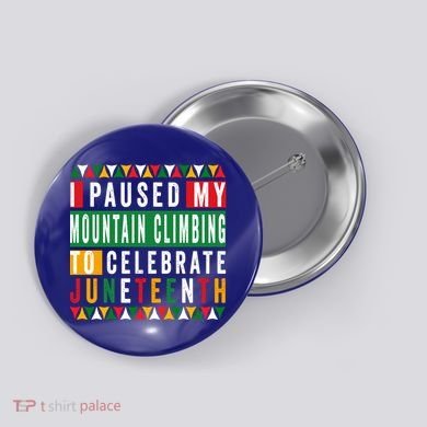 I Paused My Mountain Climbing To Celebrate Junenth 1865 Gift Button