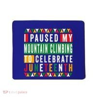 I Paused My Mountain Climbing To Celebrate Junenth 1865 Gift Mousepad thumb 0