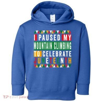 I Paused My Mountain Climbing To Celebrate Junenth 1865 Gift Toddler Hoodie