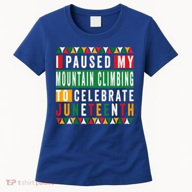 I Paused My Mountain Climbing To Celebrate Junenth 1865 Gift Women's T-Shirt