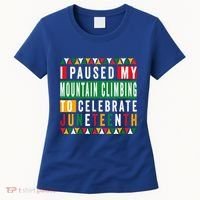 I Paused My Mountain Climbing To Celebrate Junenth 1865 Gift Women's T-Shirt thumb 0