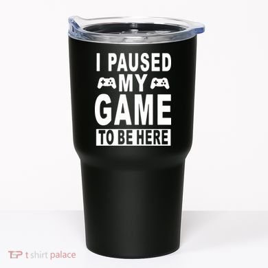 I Paused My Game To Be Here Tumbler