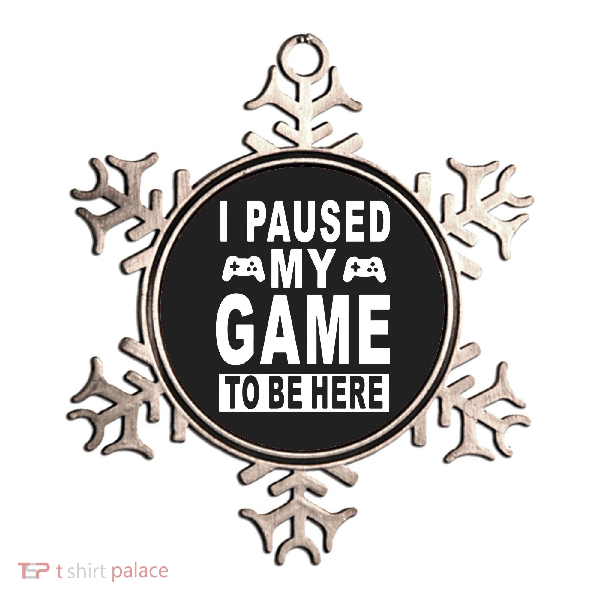 I Paused My Game To Be Here Ornament