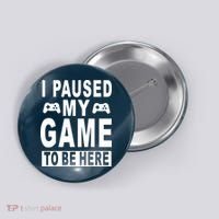 I Paused My Game To Be Here Button thumb 0